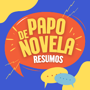 Papo de Novela Resumo Novelas